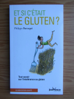 Philippe Barraque - Et si c'etait le gluten?