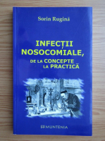 Sorin Rugina - Infectii nosocomiale, de la concepte la practica
