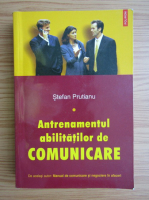 Stefan Prutianu - Antrenamentul abilitatilor de comunicare (volumul 1)
