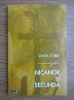 Vasile Chira - Nicanor si secunda