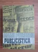 Anticariat: Camil Petrescu - Publicistica (volumul 1)