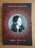 Catalina Buzoianu - Magie, abur, vis... (volumul 1)