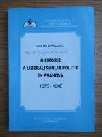Costin Vranceanu - O istorie a liberalsimului politic in Prahova 1875-1948