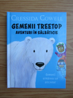 Cressida Cowell - Gemenii Treetop, aventuri in salbaticie. Gemenii urmaresc un urs polar