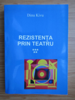 Dinu Kivu - Rezistenta prin teatru (volumul 5)