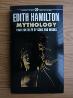 Edith Hamilton - Mythology. Timeless tales of Gods and heroes