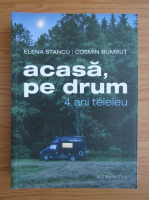 Elena Stancu - Acasa, pe drum. 4 ani teleleu