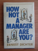 Ernest Dichter - How hot a manager are you?