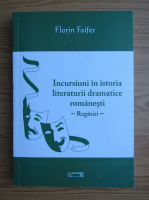 Florin Faifer - Inscursiuni in istoria literaturii dramatice romanesti