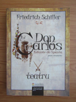 Friedrich Schiller - Don Carlos. Infante de Spania. Poem dramatic