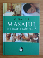 Gina Ilie - Masajul. O terapie completa