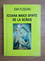 Ioan Ploscaru - Icoana Maicii Sfinte de la Scaius