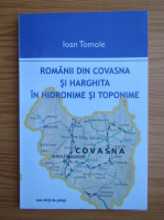 Anticariat: Ioan Tomole - Romanii din Covasna si Harghita in hidronime si toponime