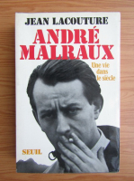 Jean Lacouture - Andre Malraux. Une vie dans le siecle