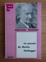 Jean-Paul Resweber - La pensee de Martin Heidegger