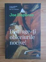 Joe Dispenza - Distruge-ti obiceiurile nocive!