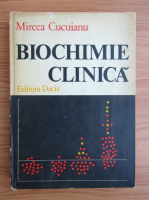 Mircea Cucuianu - Biochimie clinica (volumul 1)