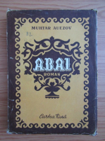 Muhtar Auezov - Abai (volumul 1)