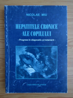 Nicolae Miu - Hepatitele cronice ale copilului