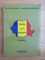 Petre Racanel - Batalia pentru Romania (volumul 1)