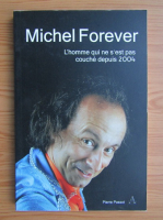 Pierre Passot - Michel Forever, l'homme qui ne s'est pas couche depuis 2004