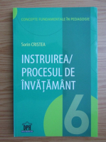 Sorin Cristea - Instruirea, procesul de invatare (volumul 6)