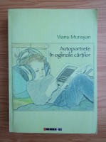 Vianu Muresan - Autoportrete in oglinzile cartilor