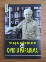 Viata cartilor lui Ovidiu Papadima
