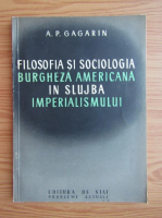 A. P. Gagarin - Filosofia si sociologia burgheza americana in slujba imperialismului