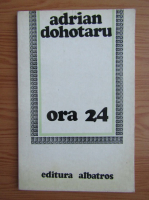 Adrian Dohotaru - Ora 24