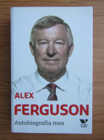 Alex Ferguson - Autobiografia mea