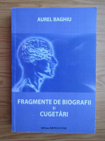 Aurel Baghiu - Fragmente de biografii si cugetari