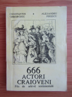 Anticariat: Constantin Gheorghiu - 666 actori craioveni. File de arhiva sentimentala
