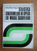 Doina Frigura Iliasa - Stilistica sinonimelor in opera lui Mihail Sadoveanu