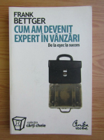 Frank Bettger - Cum am devenit expert in vanzari