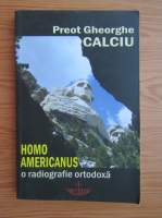 Gheorghe Calciu - Homo Americanus. O radiografie ortodoxa