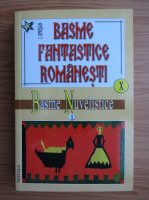 I. Oprisan - Basme fantastice romanesti, volumul 10. Basme si povestiri nuvelistice