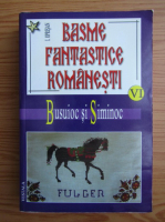 I. Oprisan - Basme fantastice romanesti, volumul 6. Busuioc si Siminoc
