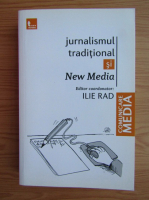 Ilie Rad - Jurnalismul traditional si new media