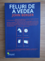 John Berger - Feluri de a vedea