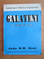 John R. W. Stott - Galateni. O singura cale