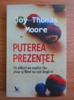 Anticariat: Joy Thomas Moore - Puterea prezentei