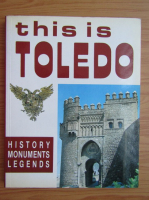 Juan Campos Payo - This is Toledo. History, monuments, legends