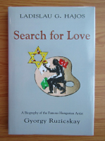 Ladislau G. Hajos - Search for love. A biography of the famous hungarian artist Gyorgy Ruzicskay