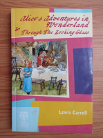 Lewis Carroll - Alice's adventures in Wonderland and Through the looking-glass and What Alice found there