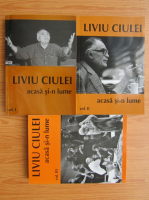 Liviu Ciulei - Acasa si-n lume (3 volume)