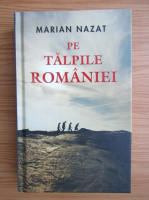 Anticariat: Marian Nazat - Pe talpile Romaniei