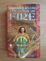 Marjorie B. Kellogg - The book of fire, volumul 3. The dragon Quartet