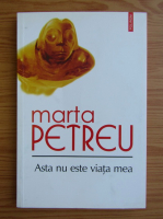 Marta Petreu - Asta nu e viata mea