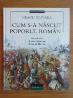 Anticariat: Neagu Djuvara - Cum s-a nascut poporul roman?